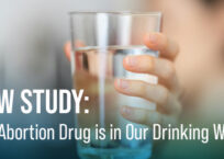 New Study: The Abortion Drug is in Our Drinking Water