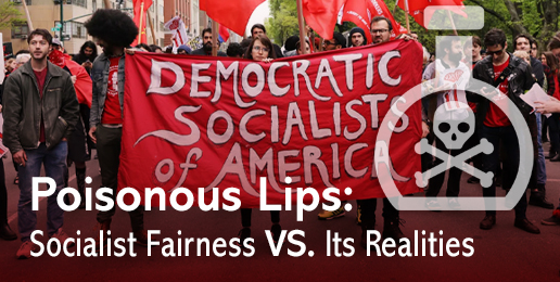 Poisonous Lips: Socialist Fairness vs. Its Realities Poisonous Lips: Socialist Fairness vs. Its Realities