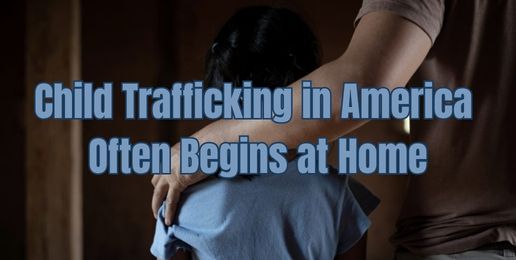 Child Trafficking in America Often Begins at Home