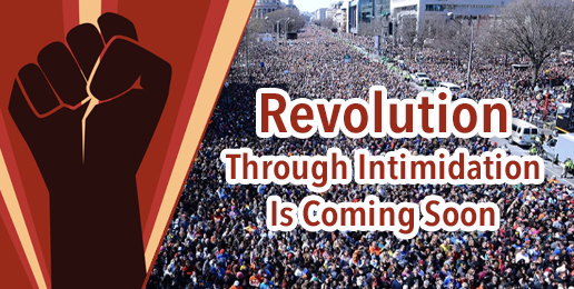 Revolution Through Intimidation Is Coming Soon