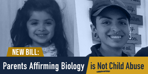 New Bill: Parents Affirming Biology is Not Child Abuse New Bill: Parents Affirming Biology is Not Child Abuse