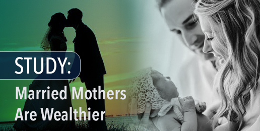 Study: Married Mothers Are Wealthier Study: Married Mothers Are Wealthier