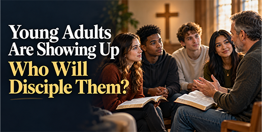 Young Adults Are Showing Up—Who Will Disciple Them?
